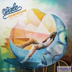 Wale - Reminisce ft Phil Ade